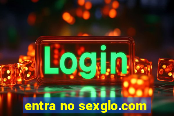 entra no sexglo.com